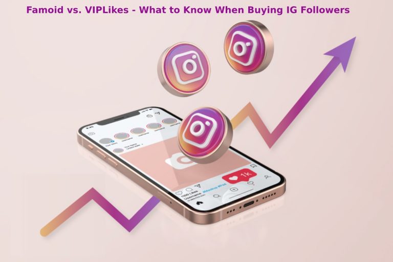 Famoid vs. VIPLikes – What to Know When Buying IG Followers